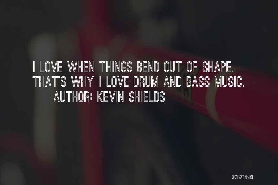 Drum Bass Quotes By Kevin Shields