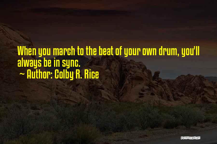 Drum Beat Quotes By Colby R. Rice