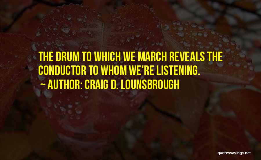 Drum Beat Quotes By Craig D. Lounsbrough