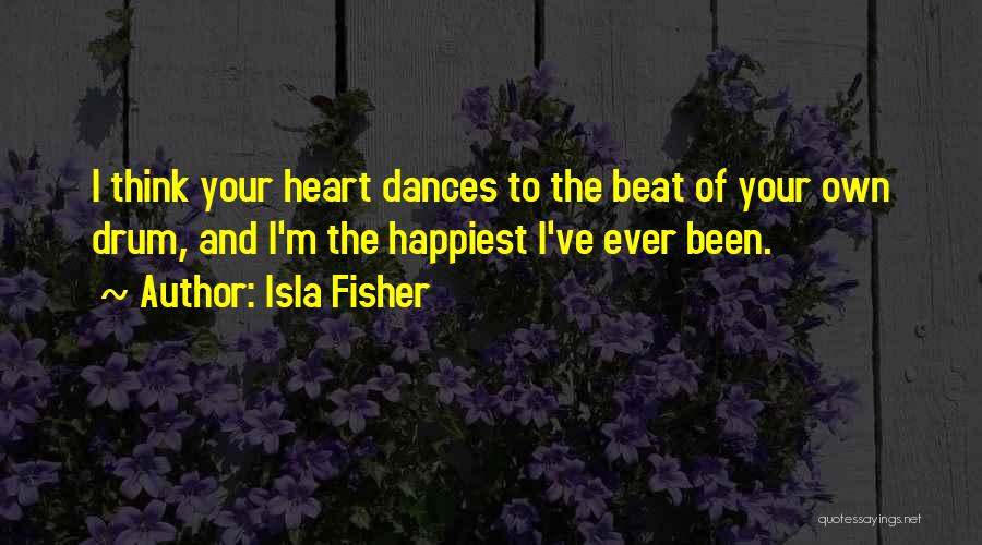 Drum Beat Quotes By Isla Fisher