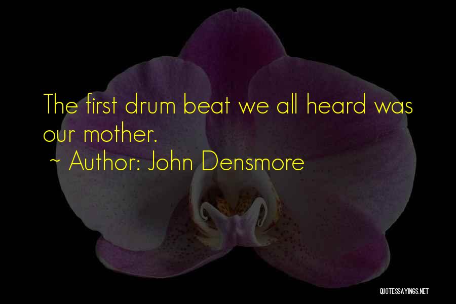 Drum Beat Quotes By John Densmore