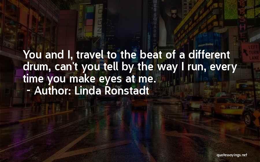 Drum Beat Quotes By Linda Ronstadt