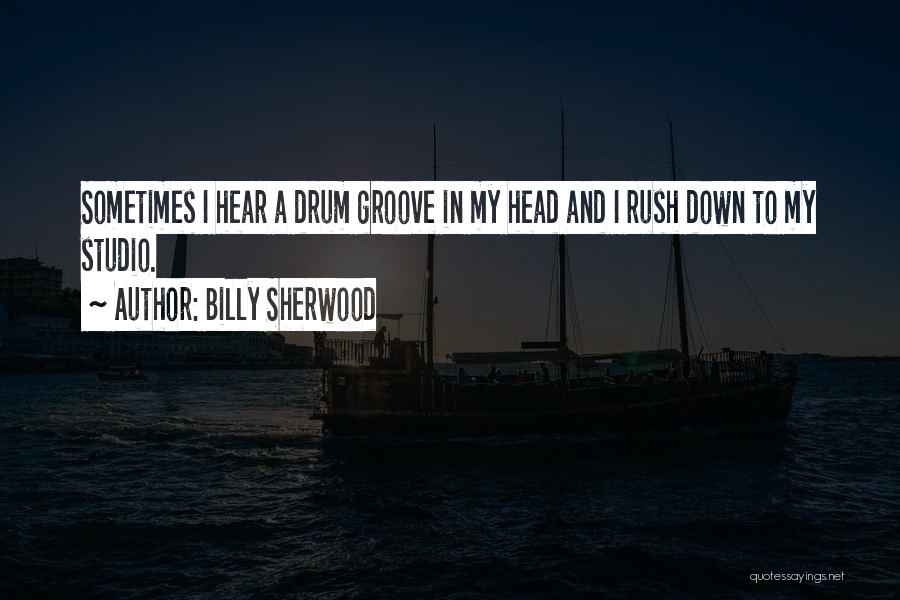 Drum Groove Quotes By Billy Sherwood