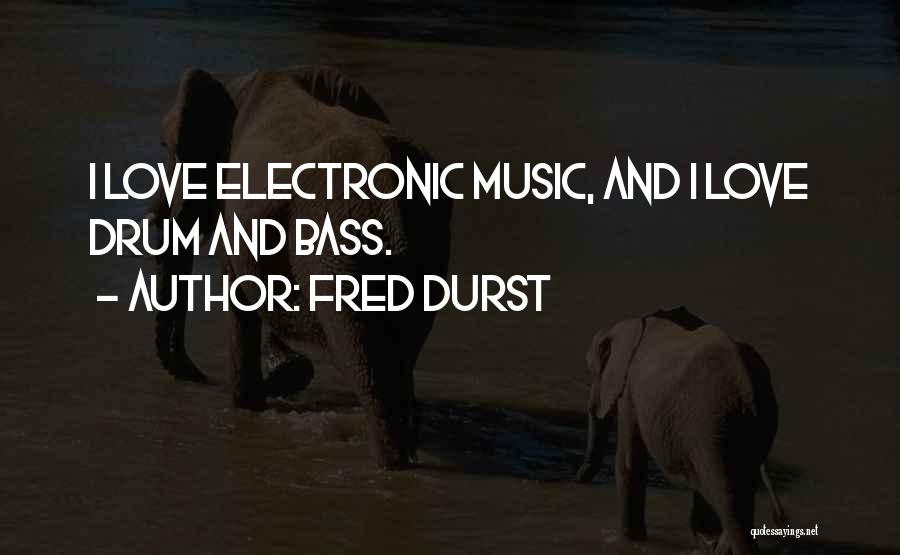 Drum N Bass Quotes By Fred Durst