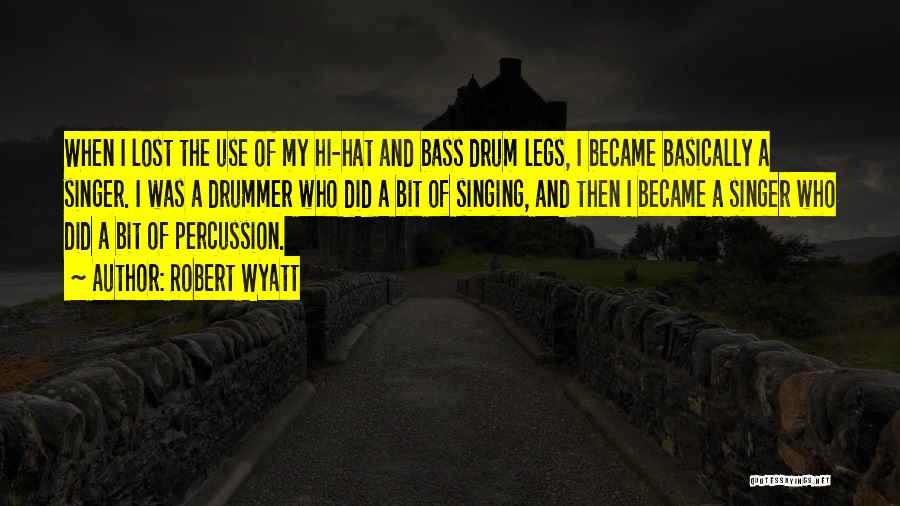 Drum N Bass Quotes By Robert Wyatt