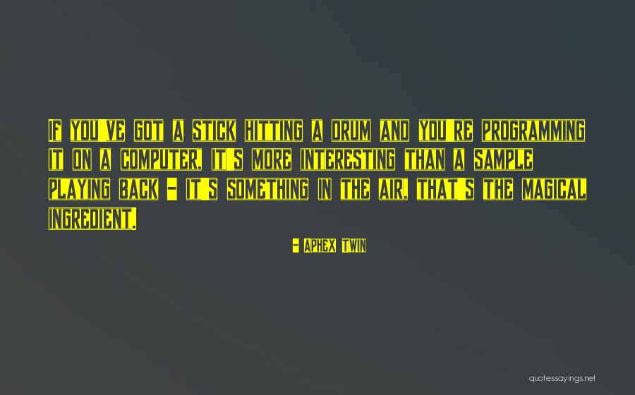 Drum Playing Quotes By Aphex Twin Drum Playing Quotes By Aphex Twin