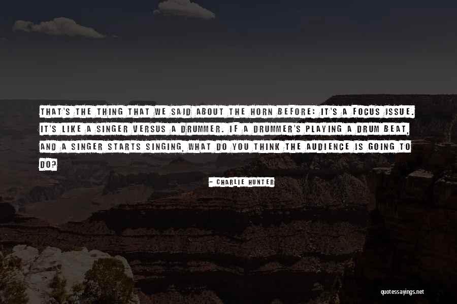 Drum Playing Quotes By Charlie Hunter Drum Playing Quotes By Charlie Hunter