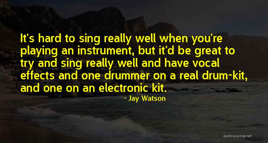 Drum Playing Quotes By Jay Watson Drum Playing Quotes By Jay Watson