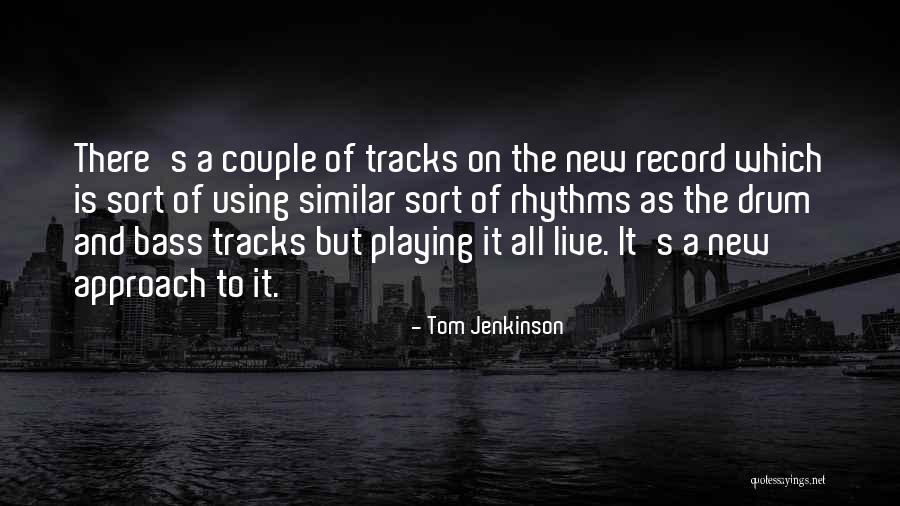 Drum Playing Quotes By Tom Jenkinson Drum Playing Quotes By Tom Jenkinson