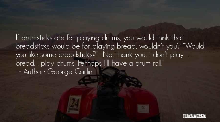 Drum Quotes By George Carlin Drum Quotes By George Carlin