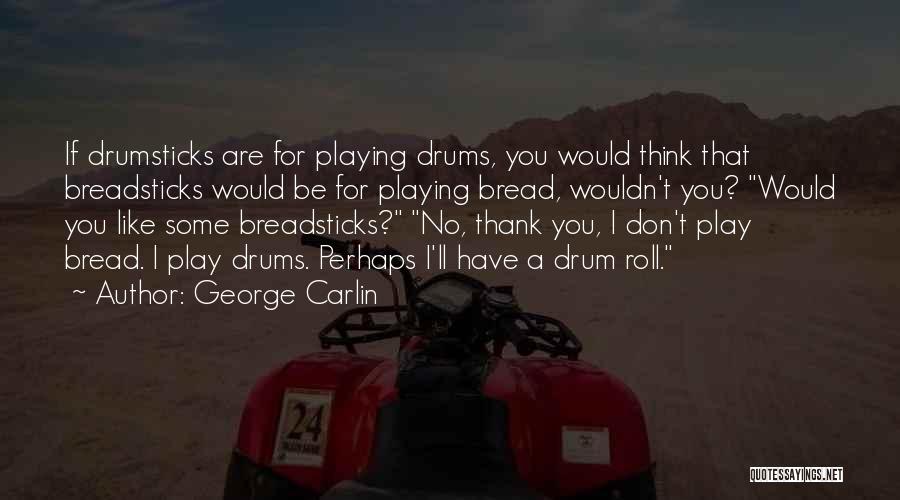 Drum Quotes By George Carlin