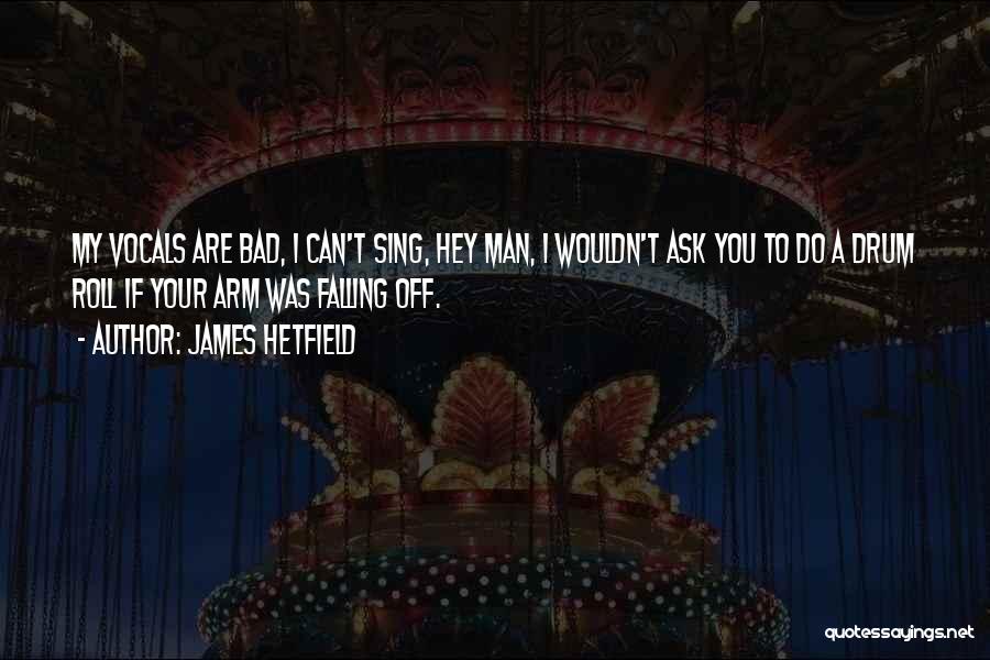 Drum Quotes By James Hetfield