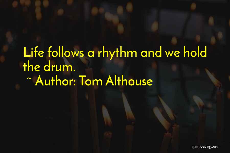 Drum Quotes By Tom Althouse