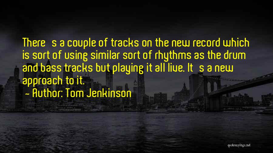 Drum Quotes By Tom Jenkinson