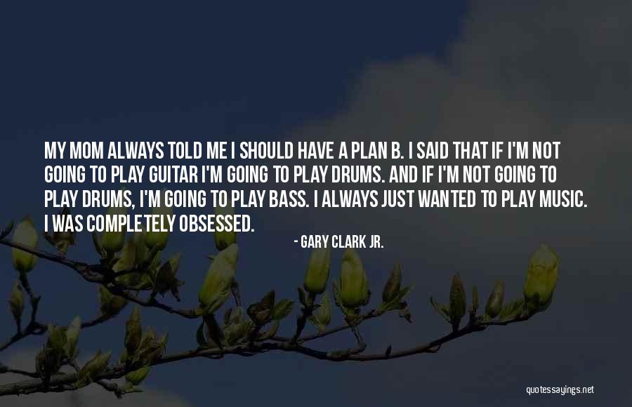 Drums And Bass Quotes By Gary Clark Jr. Drums And Bass Quotes By Gary Clark Jr.