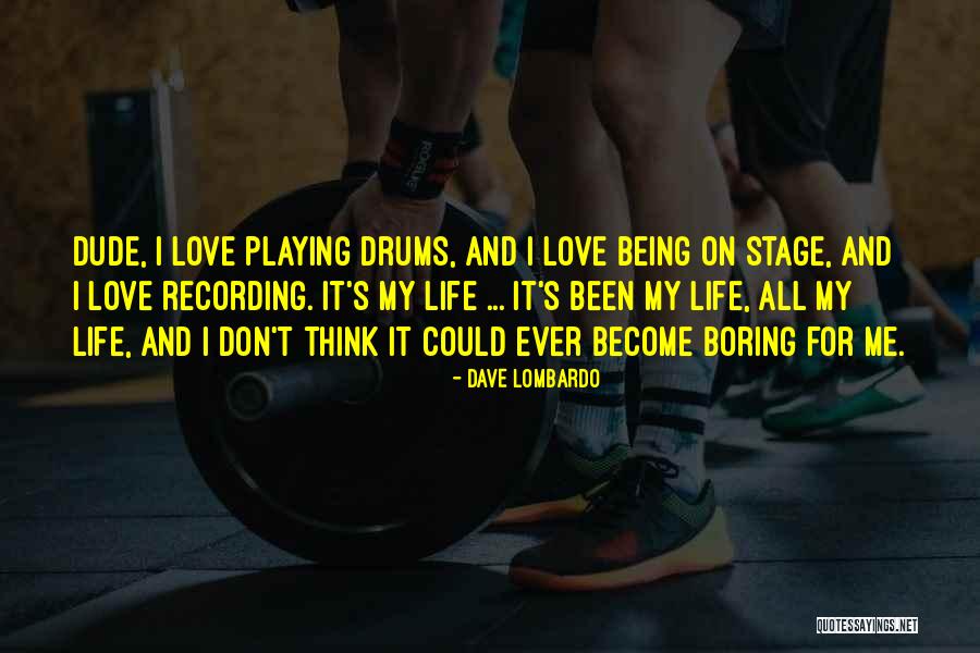 Drums And Life Quotes By Dave Lombardo