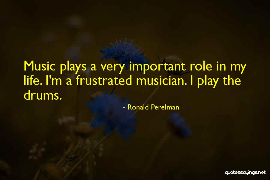 Drums And Life Quotes By Ronald Perelman