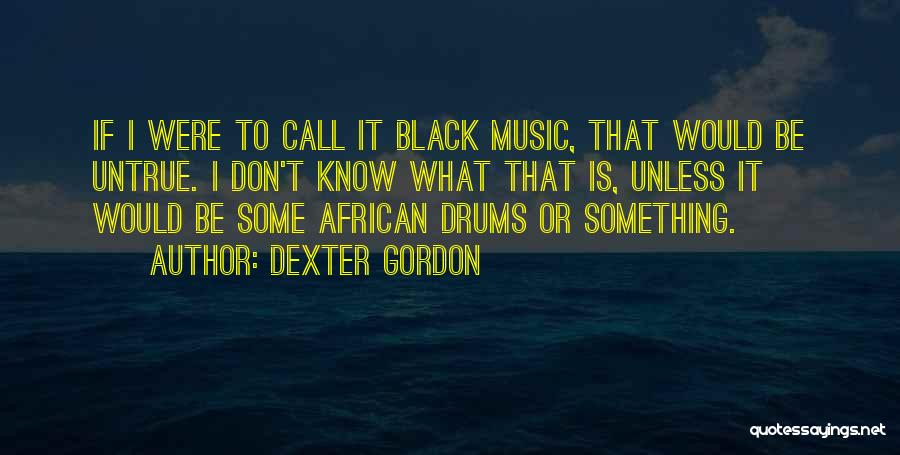 Drums Music Quotes By Dexter Gordon