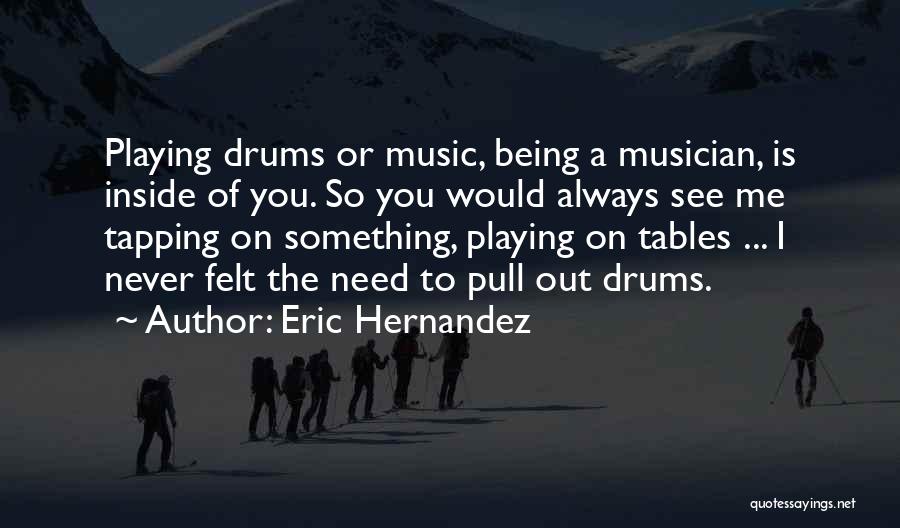 Drums Music Quotes By Eric Hernandez