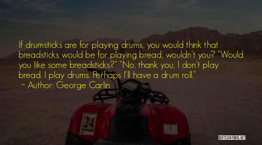 Drumsticks Quotes By George Carlin