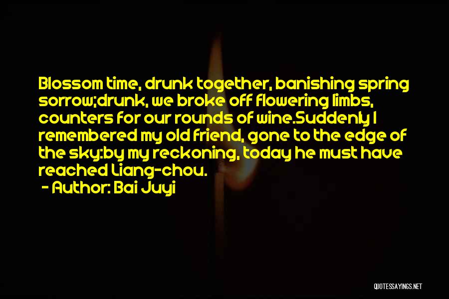 Drunk Best Friend Quotes By Bai Juyi