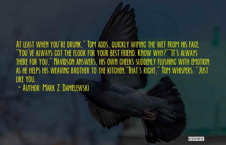 Drunk Best Friend Quotes By Mark Z. Danielewski