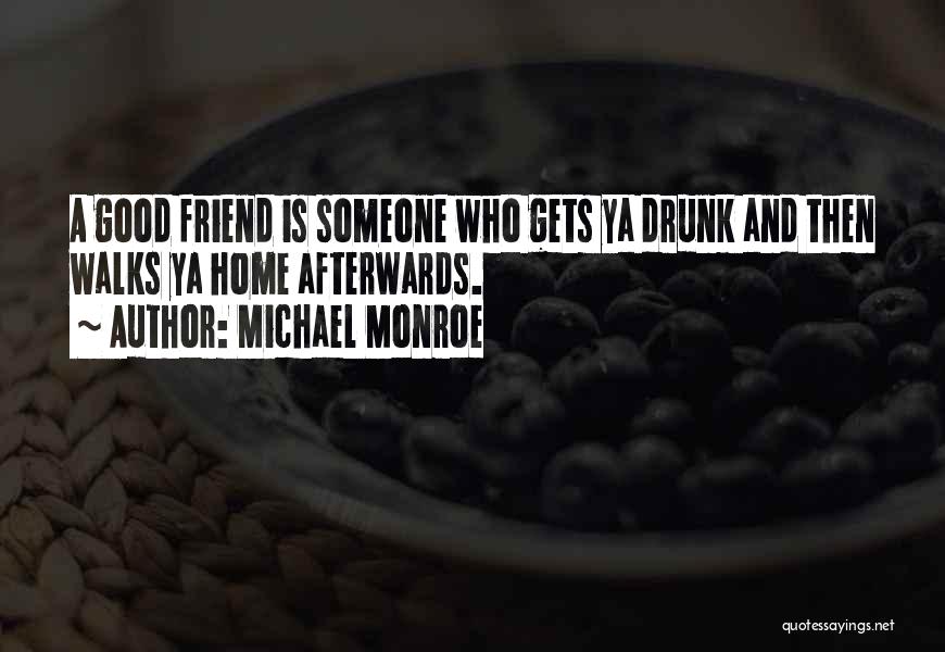 Drunk Best Friend Quotes By Michael Monroe