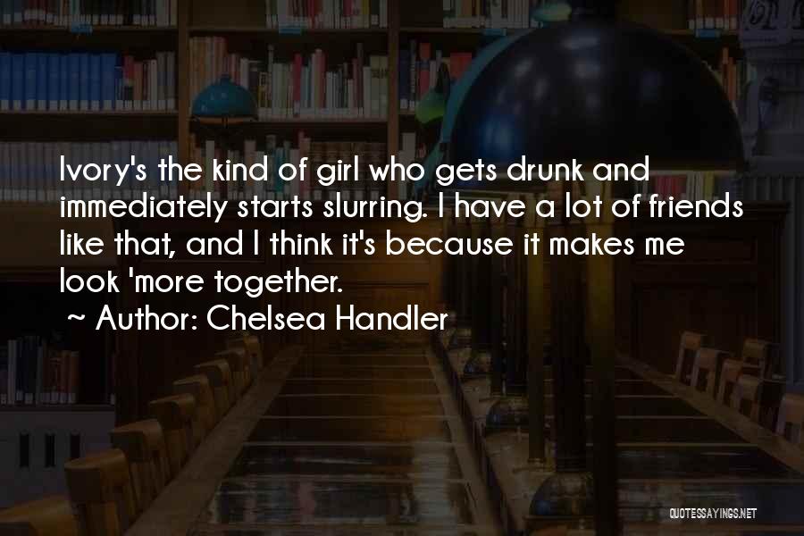 Drunk Best Friends Quotes By Chelsea Handler