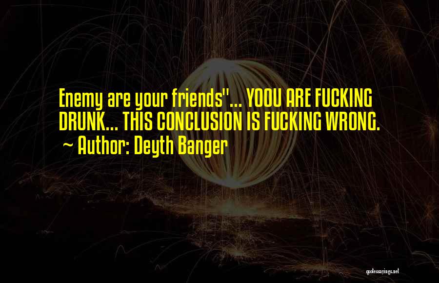 Drunk Best Friends Quotes By Deyth Banger