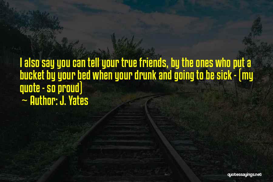 Drunk Best Friends Quotes By J. Yates