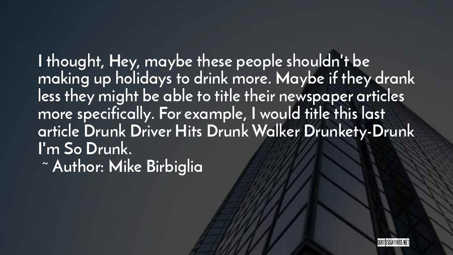 Drunk Driver Quotes By Mike Birbiglia