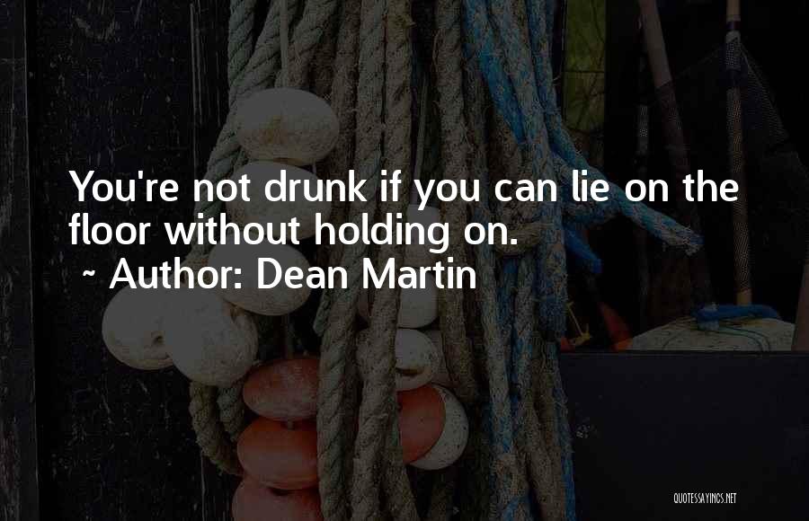 Drunk Floor Quotes By Dean Martin