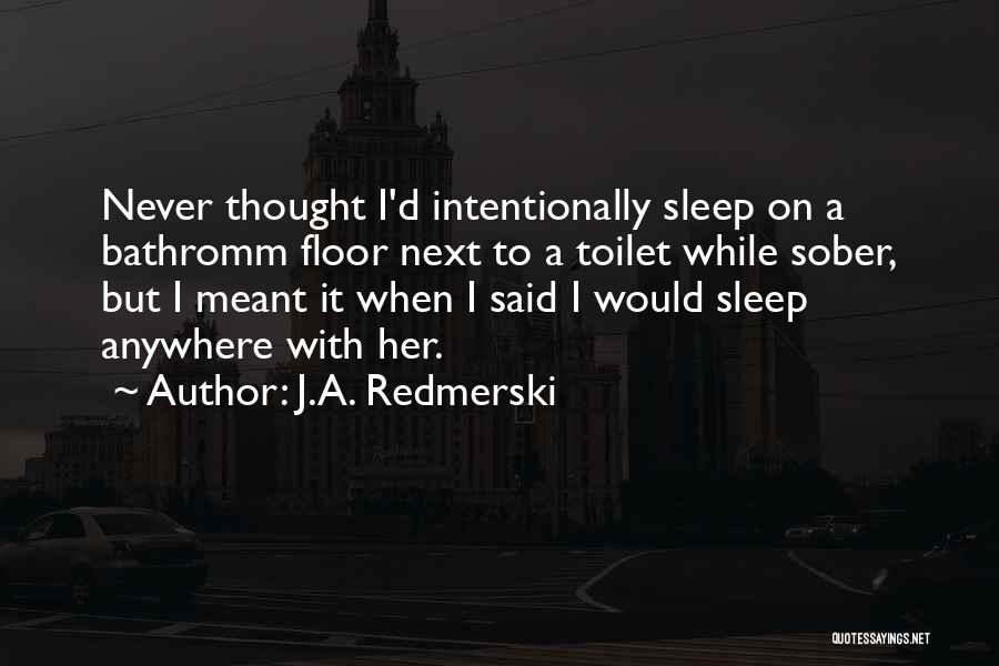 Drunk Floor Quotes By J.A. Redmerski