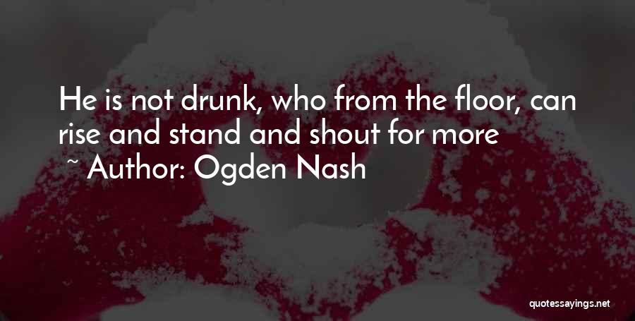 Drunk Floor Quotes By Ogden Nash