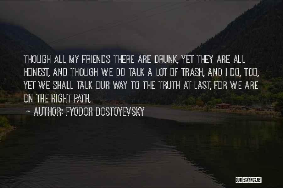 Drunk Friends Quotes By Fyodor Dostoyevsky