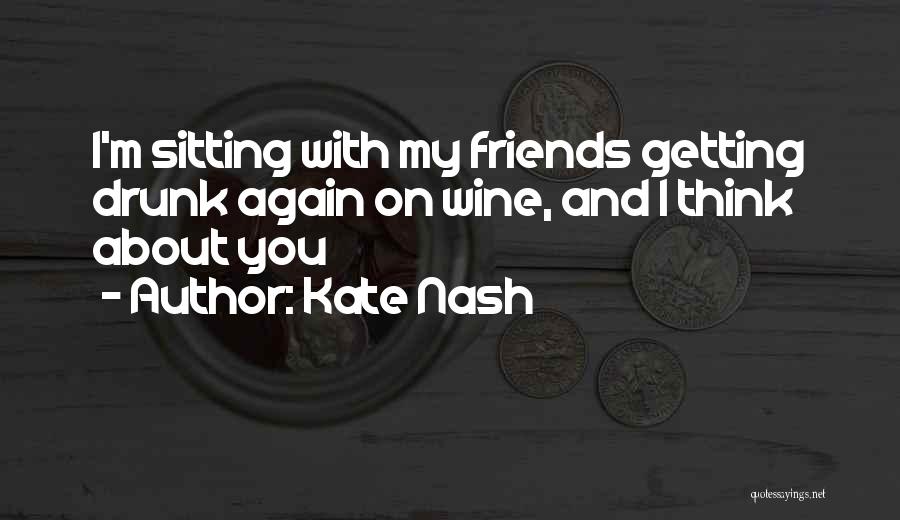 Drunk Friends Quotes By Kate Nash