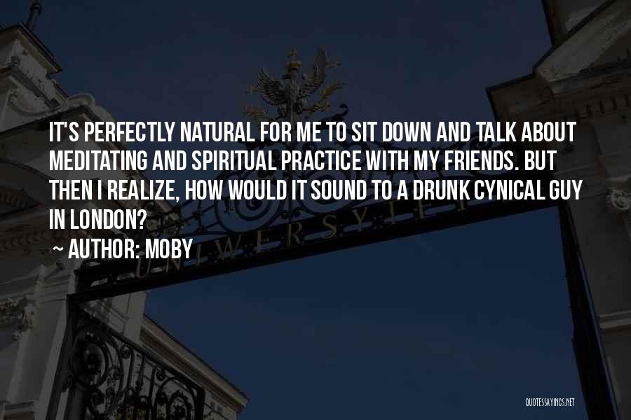 Drunk Friends Quotes By Moby