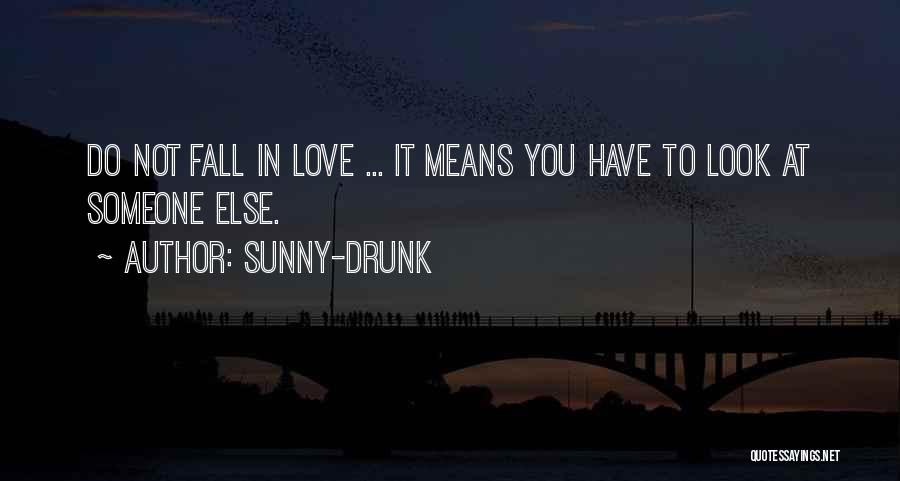 Drunk In Love Quotes By Sunny-Drunk