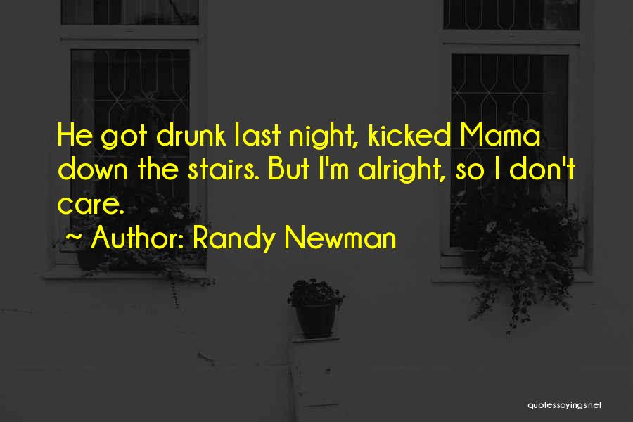 Drunk Last Night Quotes By Randy Newman