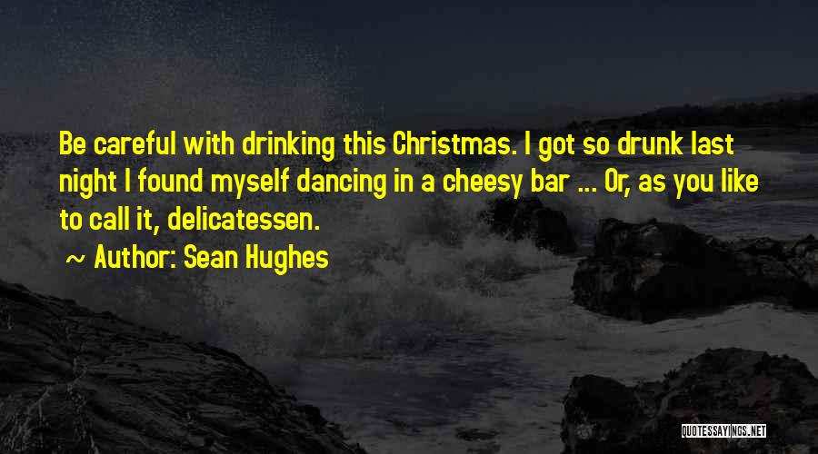 Drunk Last Night Quotes By Sean Hughes