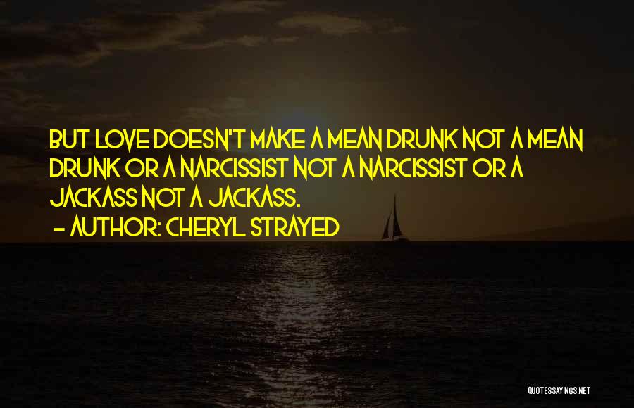 Drunk Love Quotes By Cheryl Strayed