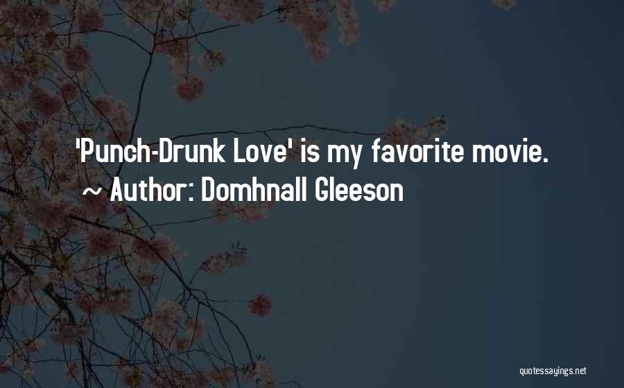 Drunk Love Quotes By Domhnall Gleeson
