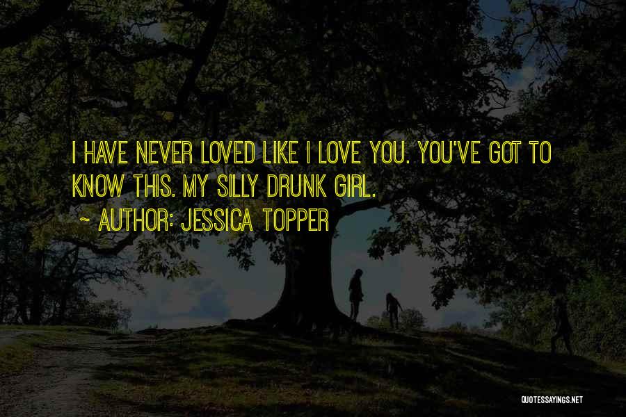 Drunk Love Quotes By Jessica Topper