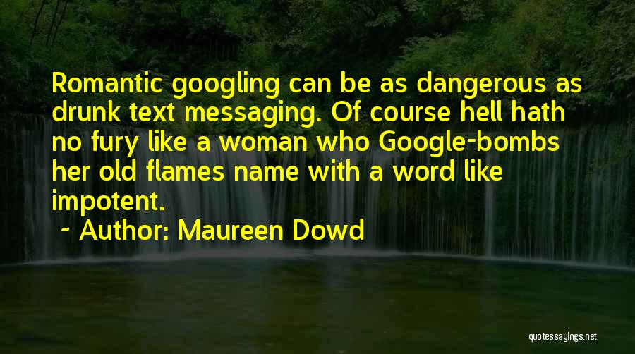 Drunk Messaging Quotes By Maureen Dowd