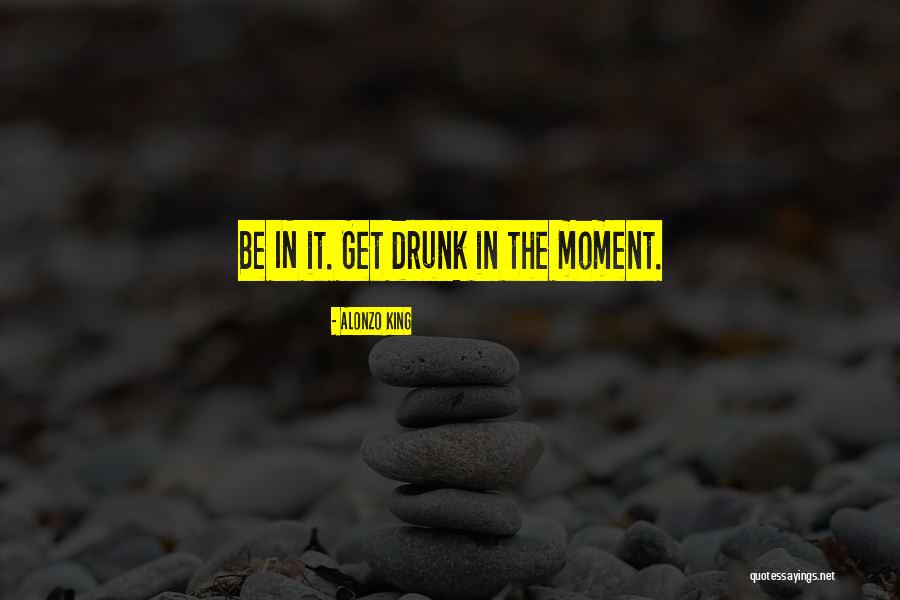 Drunk Moments Quotes By Alonzo King Drunk Moments Quotes By Alonzo King
