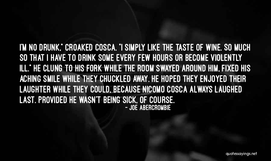 Drunk Off The Taste Quotes By Joe Abercrombie Drunk Off The Taste Quotes By Joe Abercrombie