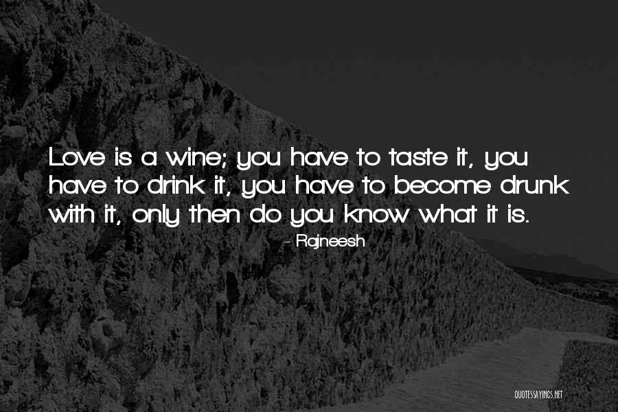 Drunk Off The Taste Quotes By Rajneesh Drunk Off The Taste Quotes By Rajneesh