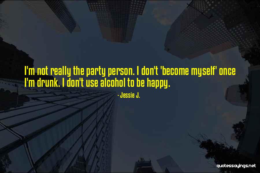 Drunk Person Quotes By Jessie J. Drunk Person Quotes By Jessie J.
