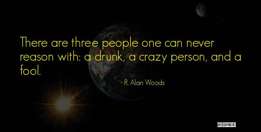 Drunk Person Quotes By R. Alan Woods Drunk Person Quotes By R. Alan Woods