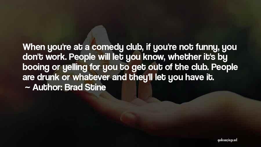 Drunk Work Quotes By Brad Stine